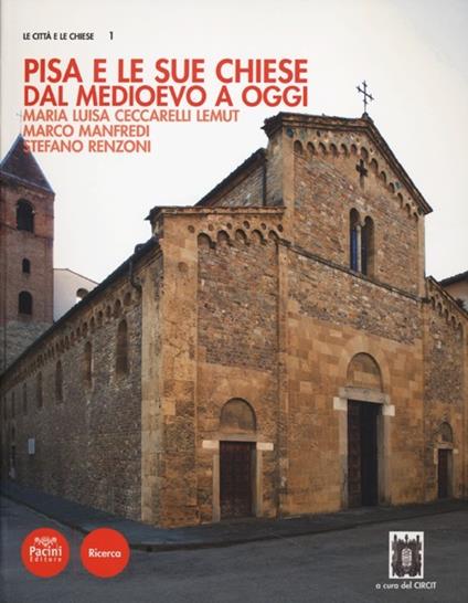 Pisa e le sue chiese. Dal Medioevo a oggi - M. Luisa Ceccarelli Lemut,Marco Manfredi,Stefano Renzoni - copertina
