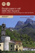 Borghi paesi e valli delle Alpi Apuane. Origini e storia tra la valle del Magra e la valle del Serchio. Vol. 2: Dall'alta Versilia alla Vallebuia.