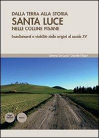 Dalla terra alla storia. Santa Luce nelle colline pisane. Insediamenti e viabilità dalle origini al secolo XV - copertina