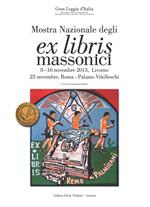 Mostra nazionale degli ex libris massonici. Catalogo della mostra (Livorno, 5-16 novembre 2013; Roma, 23 novembre 2013)