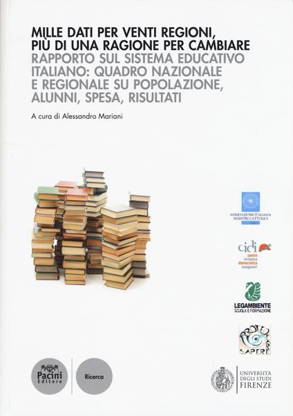 Mille dati per venti regioni, più di una ragione per cambiare. Rapporto sul sistema educativo italiano: quadro nazionale e regionale su popolazione, alunni, spesa... - copertina