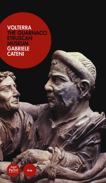 Volterra. The Guarnacci etruscan museum - Gabriele Cateni - copertina