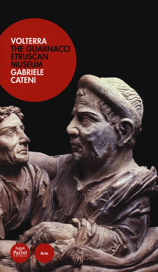 Volterra. The Guarnacci etruscan museum - Gabriele Cateni - copertina