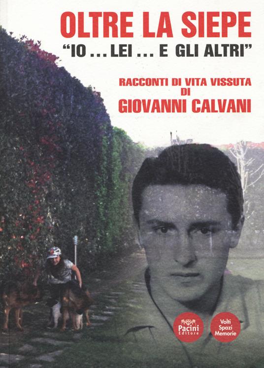 Oltre la siepe. Io... lei... e gli altri. Racconti di vita vissuta - Giovanni Calvani - copertina