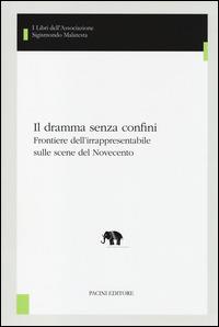 Il dramma senza confini. Frontiere dell'irrapresentabile sulle scene del Novecento - copertina