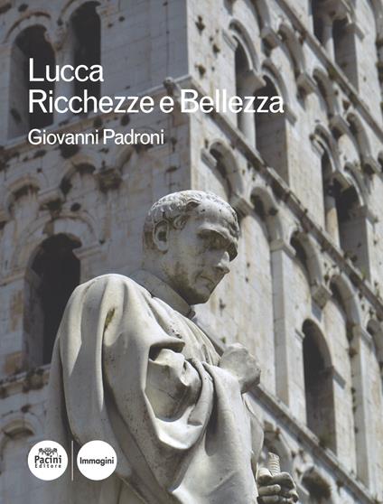 Lucca. Ricchezze e bellezza. Ediz. illustrata - Giovanni Padroni - copertina