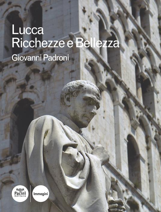 Lucca. Ricchezze e bellezza. Ediz. illustrata - Giovanni Padroni - copertina