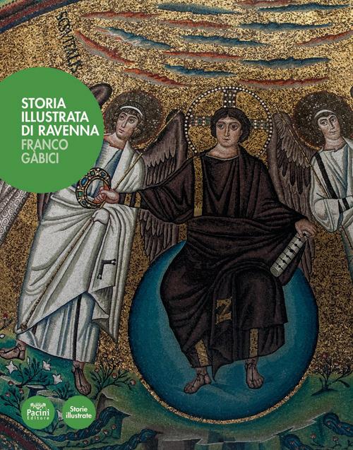 Storia illustrata di Ravenna. Ediz. illustrata - Franco Gàbici - copertina