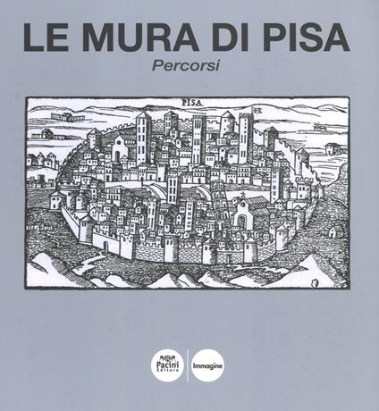 Le mura di Pisa. Percorsi - copertina