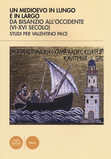 Un Medioevo in lungo e in largo da Bisanzio all'Occidente (VI-XVI seco lo). Studi per Valentino Pace. Ediz. illustrata - copertina