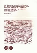 La letteratura per la didattica dell'italiano agli stranieri. Cinque percorsi operativi nel Novecento