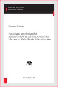 Paradigmi autobiografici. Ramon Gomez de la Serna, Christopher Isherw ood, Michel Leiris, Alberto Savinio - Gennaro Schiano - copertina