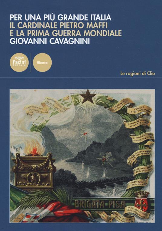 Per una più grande Italia. Il cardinale Pietro Maffi e la prima guerra mondiale - Giovanni Cavagnini - copertina