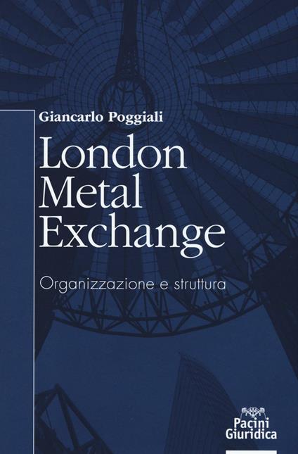 London Metal Exchange. Organizzazione e struttura - Giancarlo Poggiali - copertina