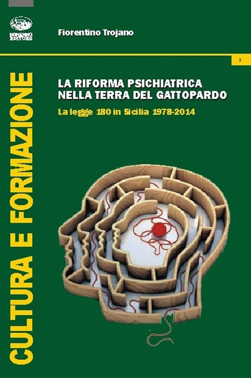La riforma psichiatrica nella terra del Gattopardo. La legge 180 in Sicilia 1978-2014 - Fiorentino Trojano - copertina