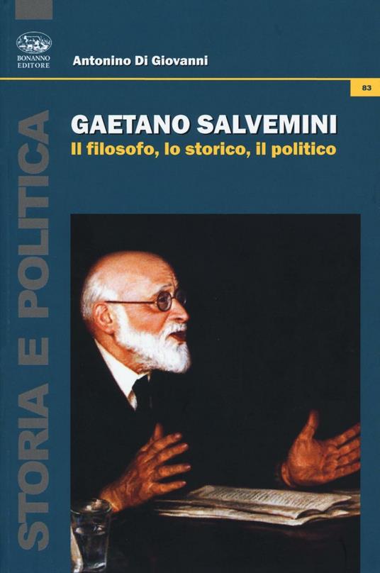 Gaetano Salvemini. Il filosofo, lo storico, il politico - Antonino Di Giovanni - copertina