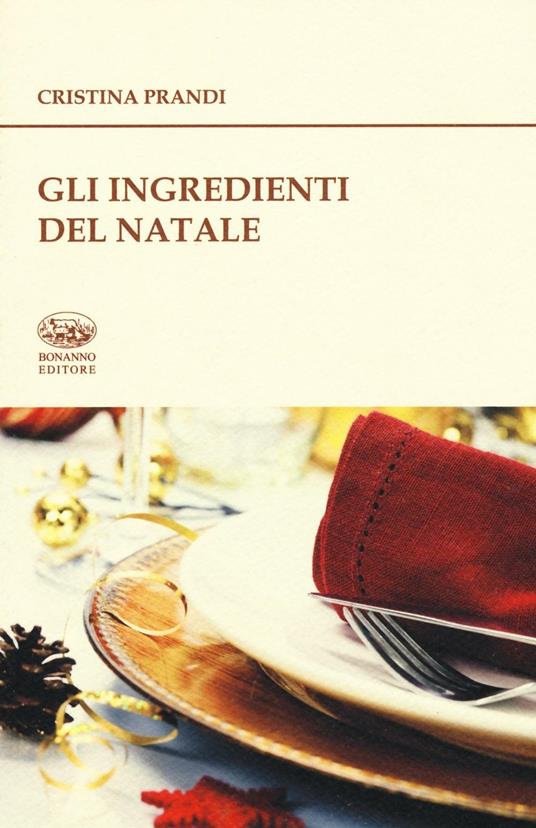Gli ingredienti del Natale. Storie e ricette - Cristina Prandi - copertina