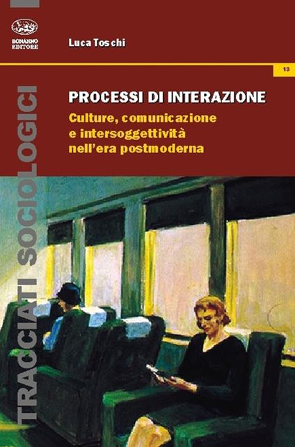 Processi di interazione. Culture, comunicazione e intersoggettività nell'era postmoderna - Luca Toschi - copertina