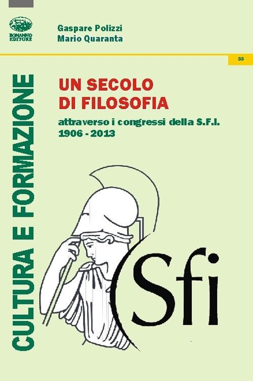Un secolo di filosofia attraverso i congressi della S.F.I. 1906-2013 - Gaspare Polizzi,Mario Quaranta - copertina