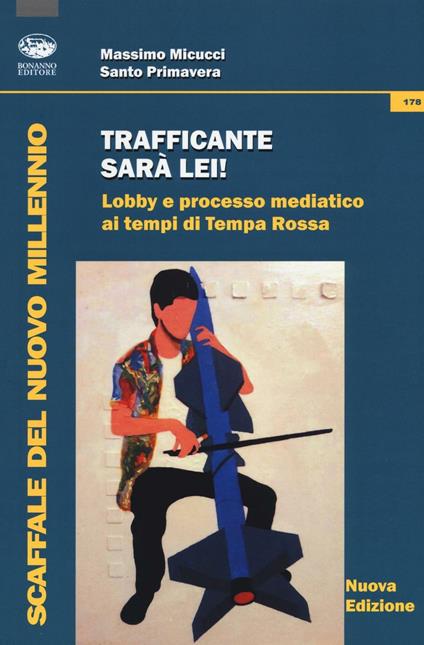 Trafficante sarà lei! Lobby e processo mediatico ai tempi di Tempa Rossa - Massimo Micucci,Santo Primavera - copertina
