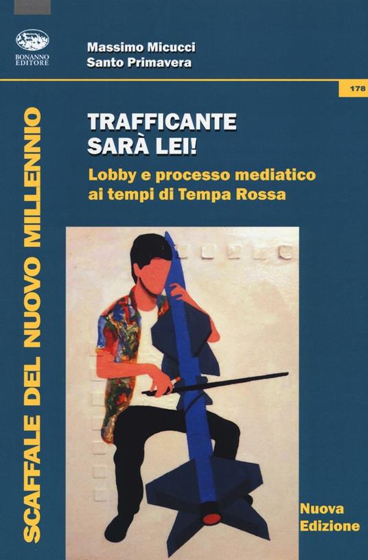 Trafficante sarà lei! Lobby e processo mediatico ai tempi di Tempa Rossa - Massimo Micucci,Santo Primavera - copertina