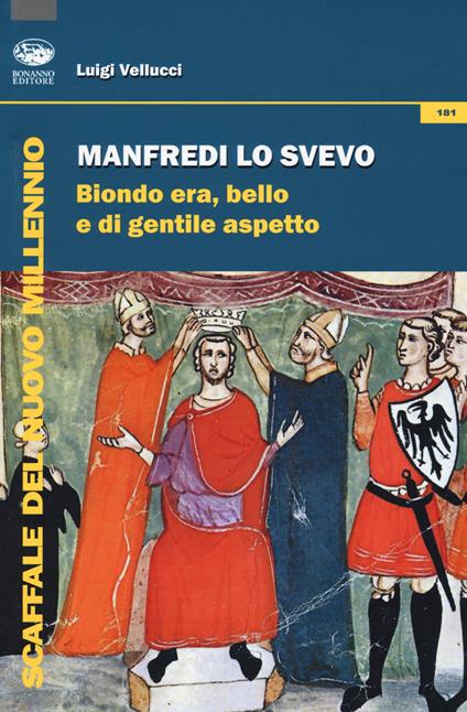 Manfredi lo svevo. Biondo era, bello e di gentile aspetto - Luigi Vellucci - copertina