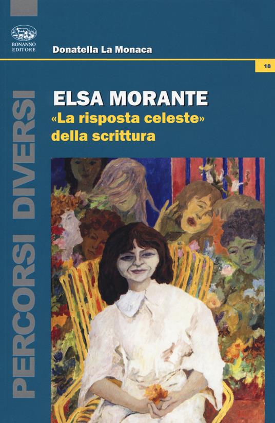 Elsa Morante. «La risposta celeste» della scrittura - Donatella La Monaca - copertina