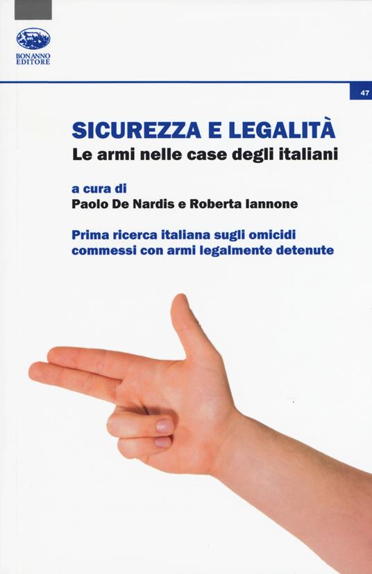 Sicurezza e legalità. Le armi nelle case degli italiani. Prima ricerca italiana sugli omicidi commessi con armi legalmente detenute - copertina
