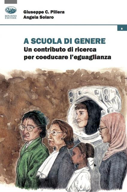 A scuola di genere. Un contributo di ricerca per coeducare l'uguaglianza - Giuseppe C. Pillera,Angela Solaro - copertina