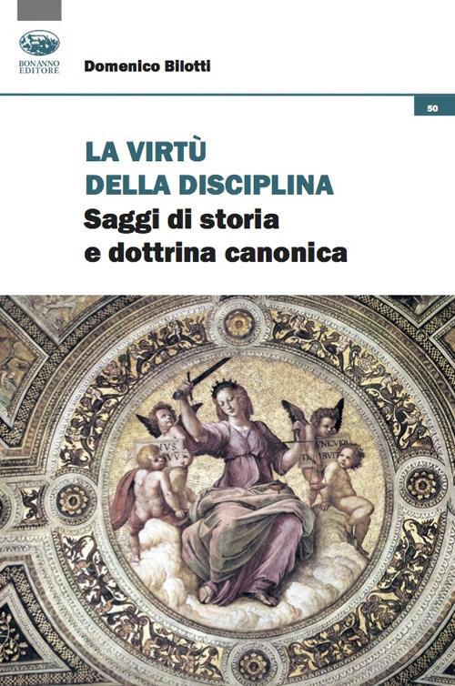 La virtù della disciplina. Saggi di storia e dottrina canonica - Domenico Bilotti - copertina