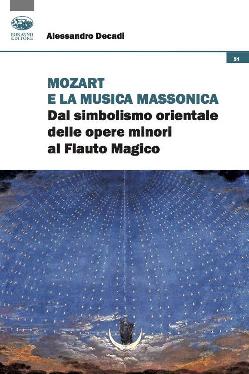 Mozart e la musica massonica. Dal simbolismo orientale delle opere minori al Flauto Magico - Alessandro Decadi - copertina