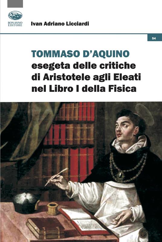 Tommaso d'Aquino esegeta delle critiche di Aristotele agli Eleati nel Libri I della Fisica. Quattro studi - Ivan Adriano Licciardi - copertina