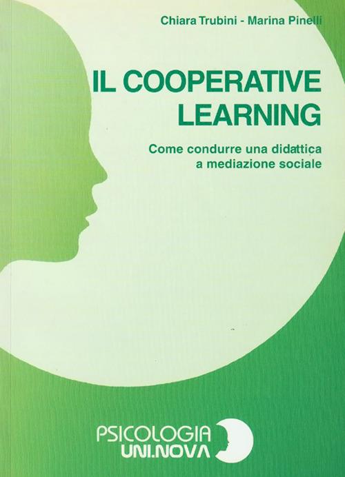 Il cooperative learning. Come condurre una didattica a mediazione sociale - Chiara Trubini,Marina Pinelli - copertina
