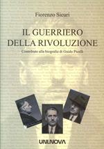 Il guerriero della rivoluzione. Contributo alla biografia di Guido Picelli