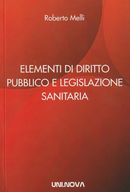 Elementi di diritto pubblico e legislazione sanitaria - Roberto Melli - copertina