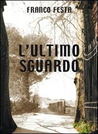 L' Ultimo sguardo - Franco Festa - copertina