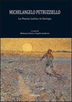 Michelangelo Petruzziello. La poesia latina in Europa. Ediz. multilingue
