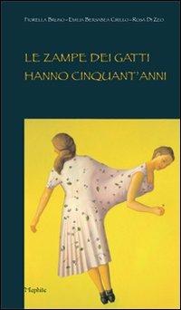 Le zampe dei gatti hanno cinquant'anni - Fiorella Bruno,Emilia B. Cirillo,Rosa Di Zeo - copertina