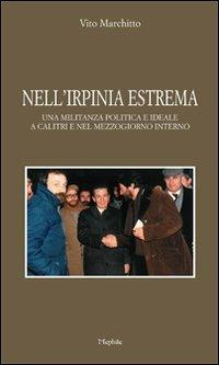 Nell'Irpinia estrema. Una militanza politica e ideale a Calitri e nel Mezzogiorno interno - Vito Marchitto - copertina