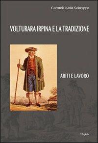 Volturara Irpina e la tradizione. Abiti e lavoro - Carmela K. Sciarappa - copertina