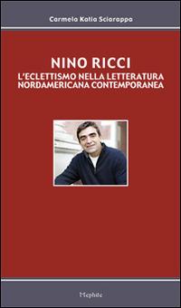 Nino Ricci. L'eclettismo nella letteratura nordamericana contemporanea - Carmela K. Sciarappa - copertina