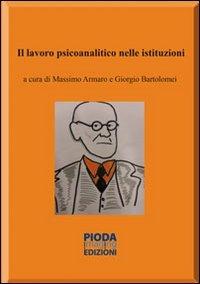 Il lavoro psicoanalitico nelle istituzioni - Massimo Armaro,Giorgio Bartolomei - copertina