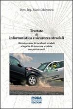 Trattato di infortunistica e sicurezza stradali. Ricostruzione di incidenti stradali e logiche di sicurezza stradale con perizie reali