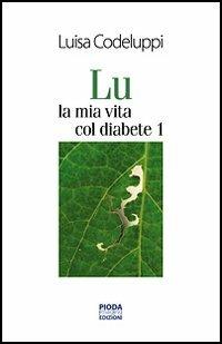 Lu, la mia vita col diabete 1 - Luisa Codeluppi - copertina