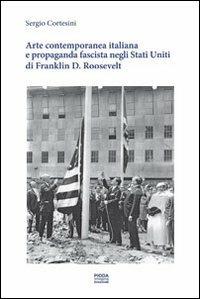 Arte contemporanea italiana e propaganda fascista negli Stati Uniti di Franklin D. Roosvelt - Sergio Cortesini - copertina