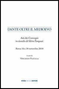 Dante oltre il Medioevo. Atti dei Convegni in ricordo di Silvio Pasquazi - Vincenzo Placella - copertina