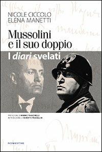 Mussolini e il suo doppio. I diari svelati - Nicole Ciccolo,Elena Manetti - copertina