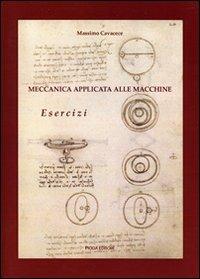 Meccanica applicata alle macchine. Esercizi - Massimo Cavacece - copertina