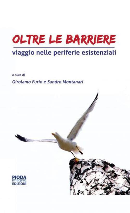Oltre le barriere. Viaggio nelle periferie esistenziali - Girolamo Furio,Sandro Montanari - copertina