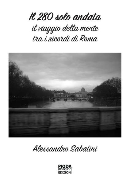 Il 280 solo andata. Il viaggio della mente tra i ricordi di Roma - Alessandro Sabatini - copertina